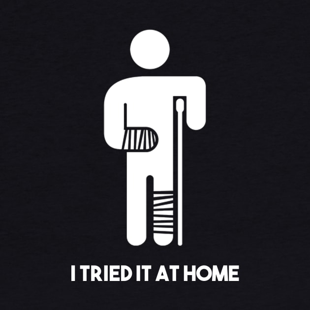 Funny I tried it at home T-Shirt Fail Tee by J0k3rx3